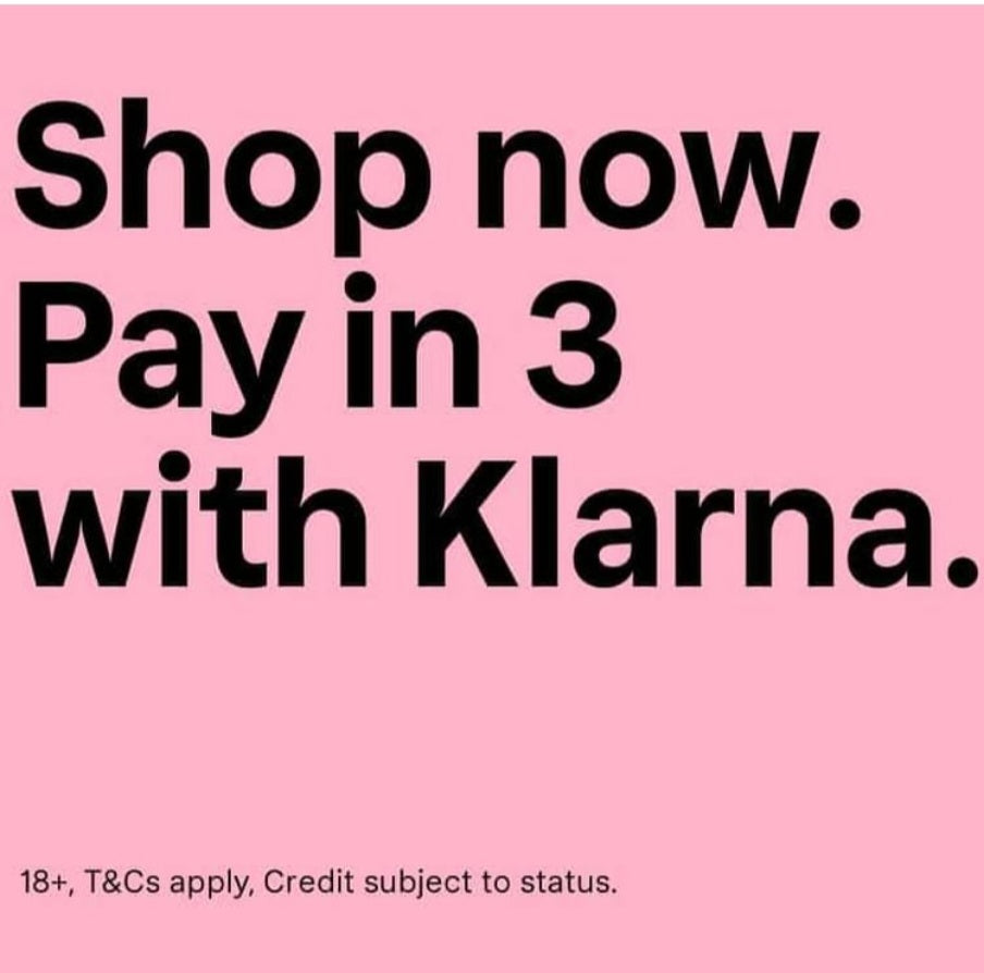 Klarna. Available. Buy Now Pay Later. Or Pay in 3 Interest-Free Instalments